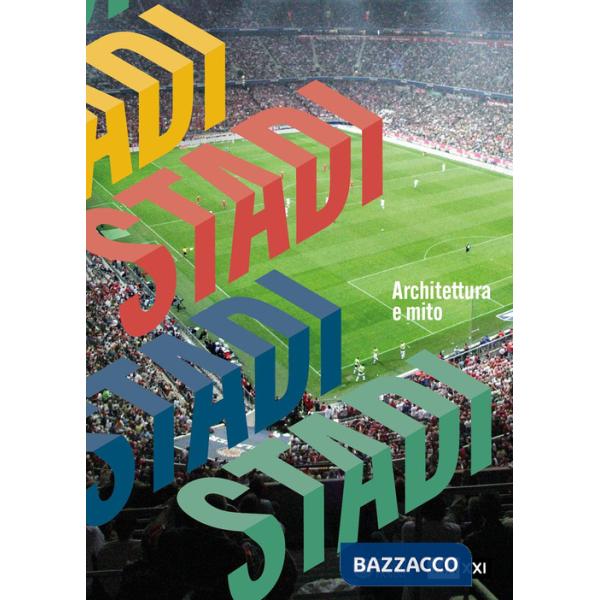 Stadi. Architettura e mito. Ediz. a colori