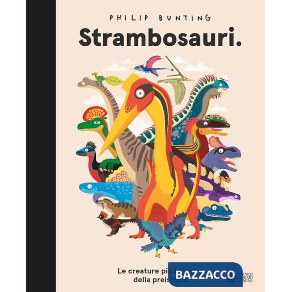 Strambosauri. Le creature più bizzarre della preistoria. Ediz. a colori