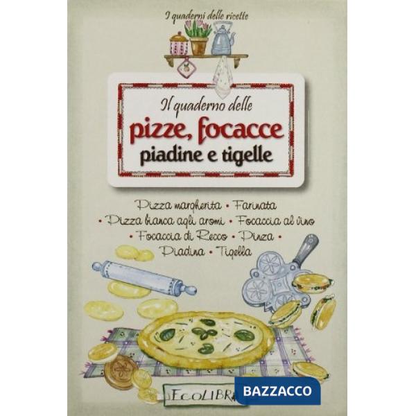 Quaderno delle pizze, focacce, piadine e tigelle (Il)