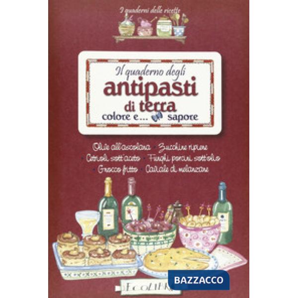 Quaderno degli antipasti di terra. Colore e sapore (Il)
