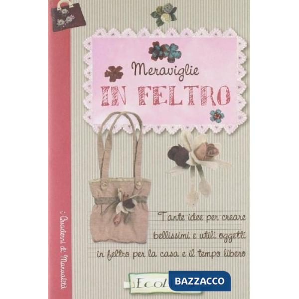 Meraviglie in feltro. Ediz. illustrata