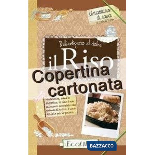 Riso in cucina. Dall'antipasto al dolce (Il)