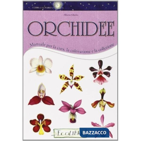 Orchidee. Manuale per la cura, la coltivazione e la collezione