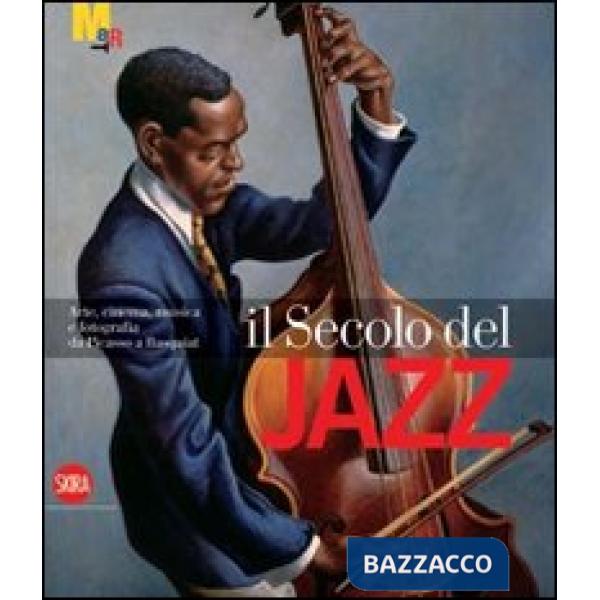 Secolo del jazz. Arte, cinema, musica e fotografia da Picasso a Basquiat. Ediz. 