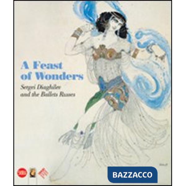 Festival of wonders. Sergei Diaghilev and the Ballets Russes. Ediz. illustrata (