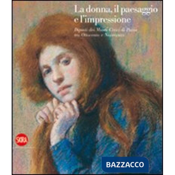 Donna, il paesaggio e l'impressione. Dipinti dei Musei Civici di Pavia tra Ottocento e Novecento. Ediz. illustrata (La)