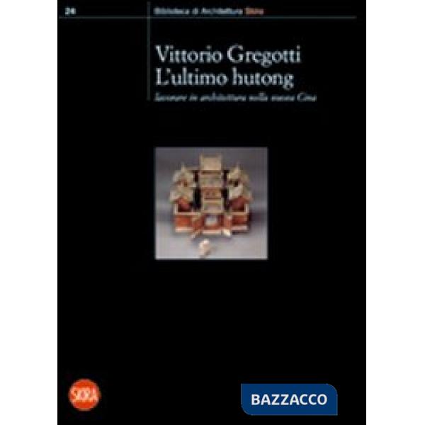 Ultimo hutong. Lavorare in architettura nella nuova Cina (L')