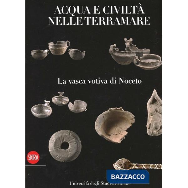 Vasca di Noceto. Acque e civiltà nelle terramare. Ediz. illustrata (La)
