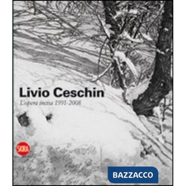 Livio Ceschin. L'opera incisa 1991-2008. Ediz. illustrata