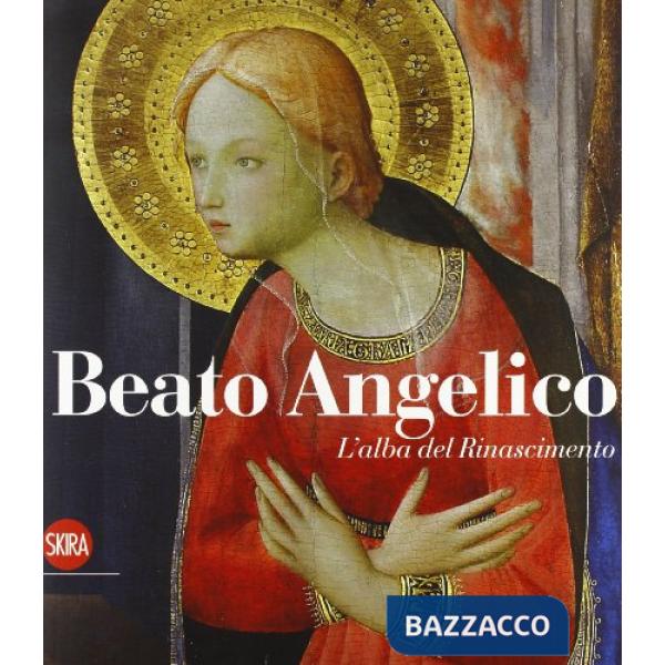 Beato Angelico. L'alba del rinascimento. Ediz. illustrata
