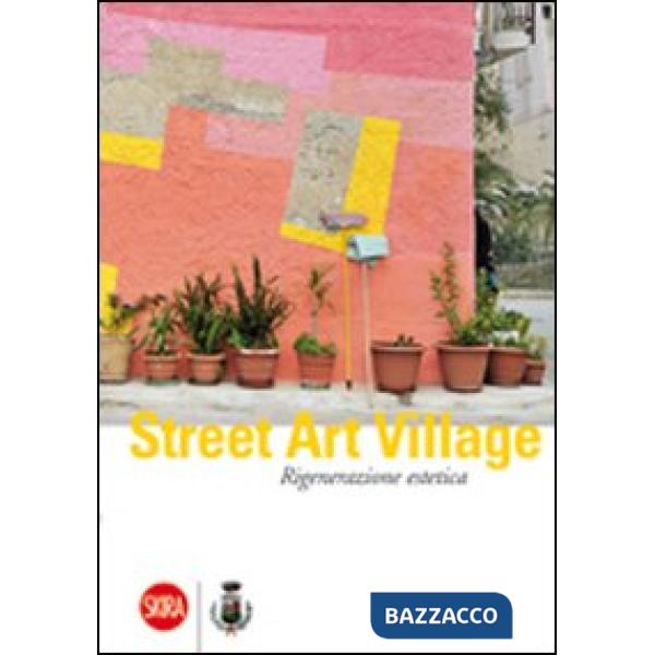 Street Art Village. Rigenerazione estetica
