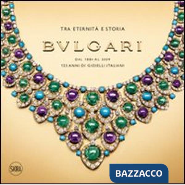 Bulgari. Tra eternità e storia. Dal 1884 al 2009 125 anni di gioielli italiani. 