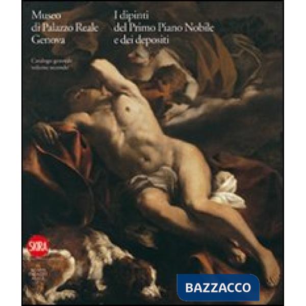 Museo di Palazzo Reale Genova. I dipinti del primo Piano nobile e dei depositi. 
