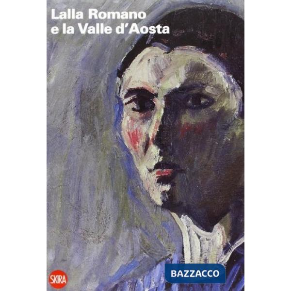 Lalla Romano e la Valle d'Aosta. La montagna e il paesaggio fra pittura e scrittura. Ediz. italiana e francese