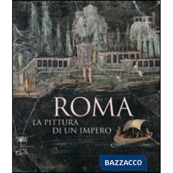 Roma. La pittura di un impero. Ediz. illustrata