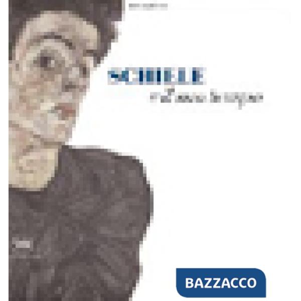 Schiele e il suo tempo. Ediz. illustrata