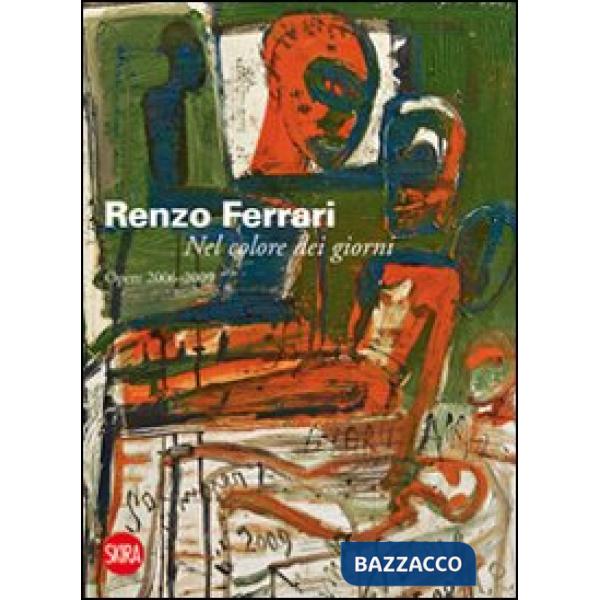 Renzo Ferrari. Nel colore dei giorni. Opere 2006-2009. Ediz. illustrata