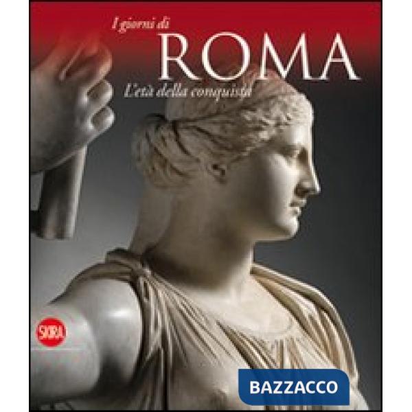Età della conquista. I giorni di Roma. Ediz. illustrata (L')