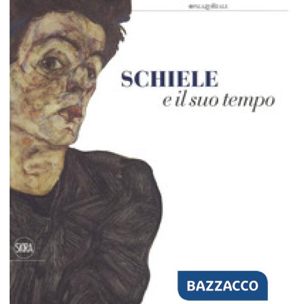 Schiele e il suo tempo. Ediz. a colori