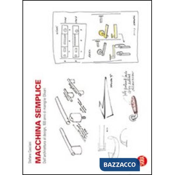 Macchina semplice. Dall'architettura al design, 100 anni di maniglie Olivari. Ed