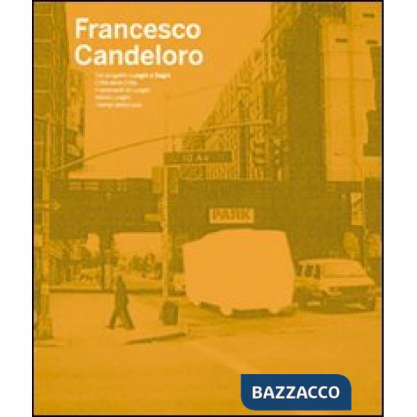 Francesco Candeloro. Dal progetto Luoghi e segni, Città delle città, Frammenti d