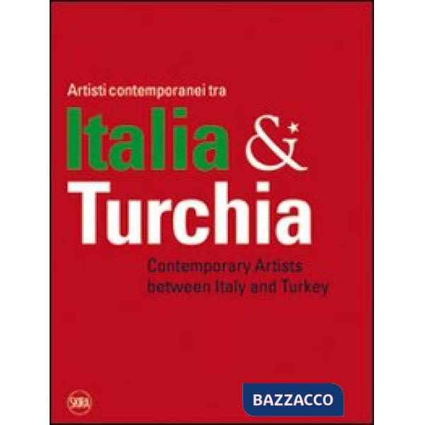 Artisti contemporanei tra Italia & Turchia. Ediz. italiana e inglese