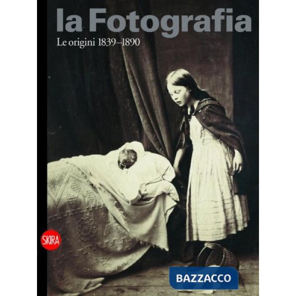 Fotografia. Ediz. illustrata (La). Vol. 1: Le origini 1839-1890