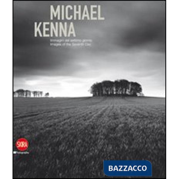 Michael Kenna. Immagini del settimo giorno. Ediz. italiana e inglese