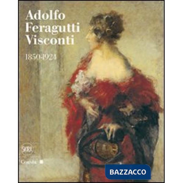 Adolfo Feragutti Visconti. 1850-1924. Ediz. illustrata