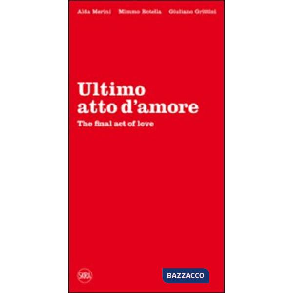 Ultimo atto d'amore-The final act of love. Ediz. bilingue