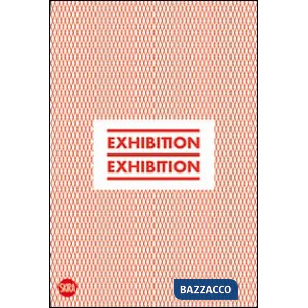 Exhibition, exhibition. Ediz. italiana e inglese