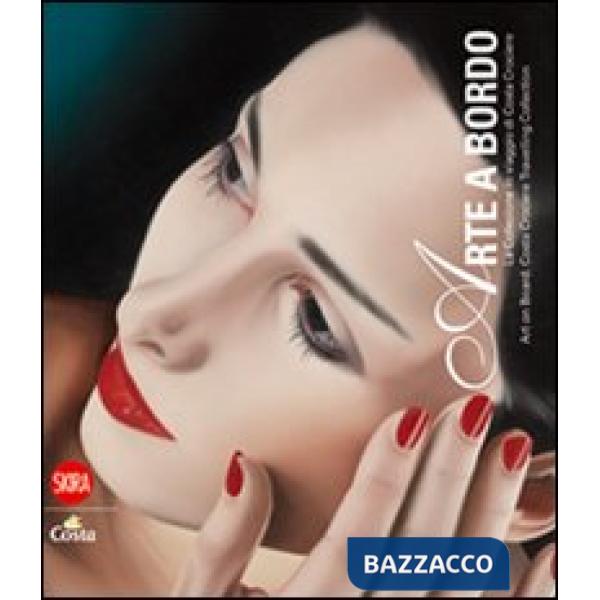 Arte a bordo. La collezione in viaggio Costa Crociere. Ediz. italiana e inglese