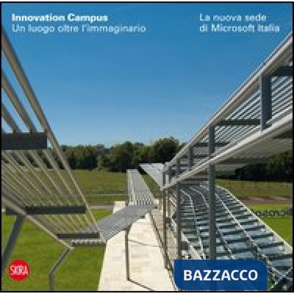 Innovation Campus. Un luogo oltre l'immaginario. La nuova sede di Microsoft Ital