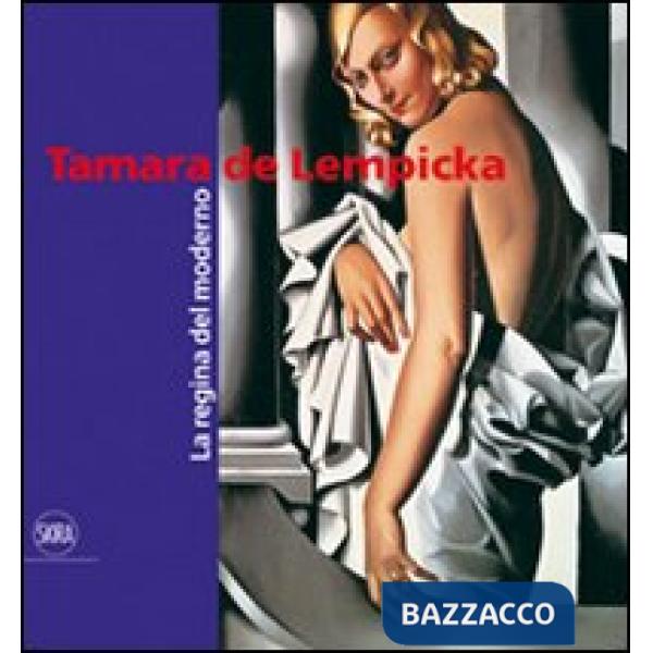 Tamara de Lempicka. La regina del moderno. Ediz. illustrata