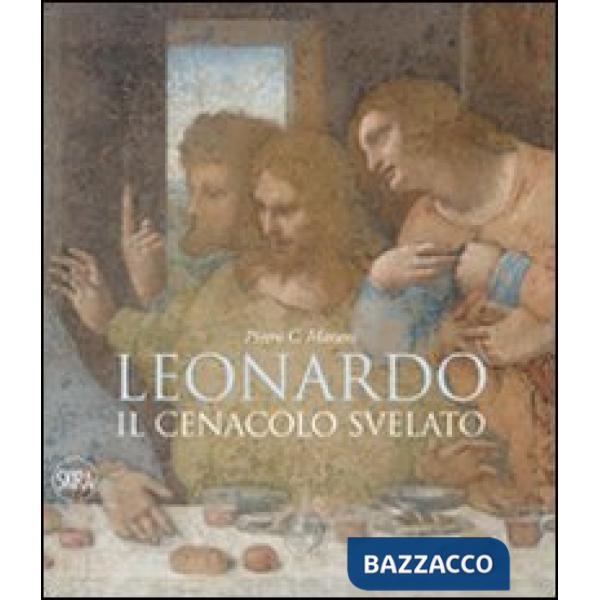 Leonardo. Il cenacolo svelato. Ediz. illustrata