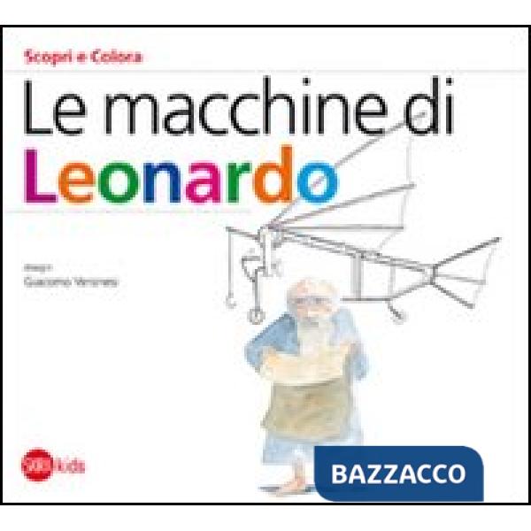 Macchine di Leonardo. Ediz. illustrata (Le)