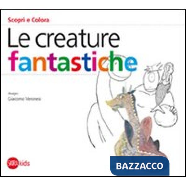 Creature fantastiche. Ediz. illustrata (Le)