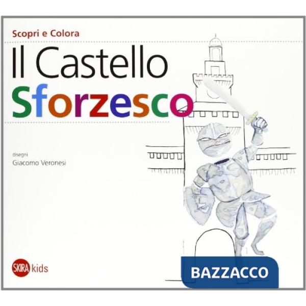 Castello Sforzesco. Ediz. illustrata (Il)