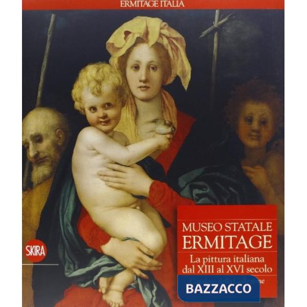 Museo Statale Ermitage. La pittura italiana dal 300 al Rinascimento. Ediz. illus