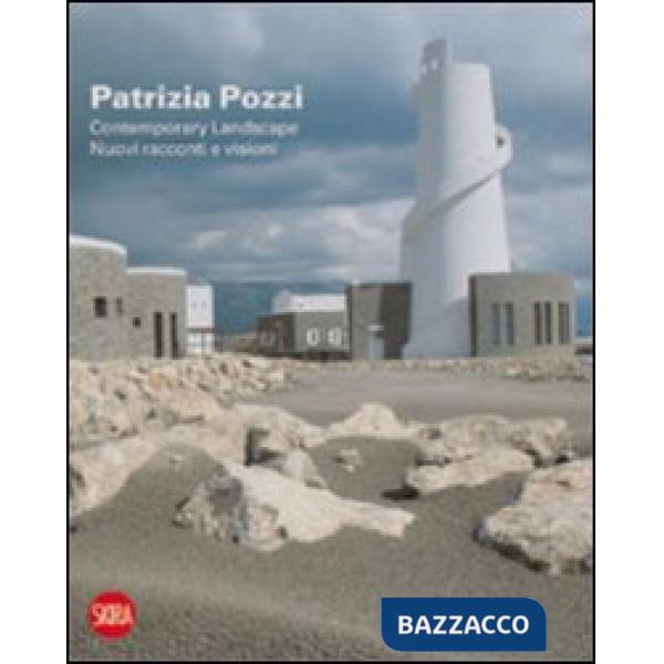 Patrizia Pozzi. Contemporary landscape. Nuovi racconti e visioni. Ediz. italiana