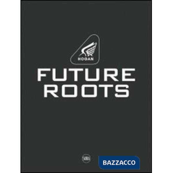 Hogan. Future roots. Ediz. italiana e inglese
