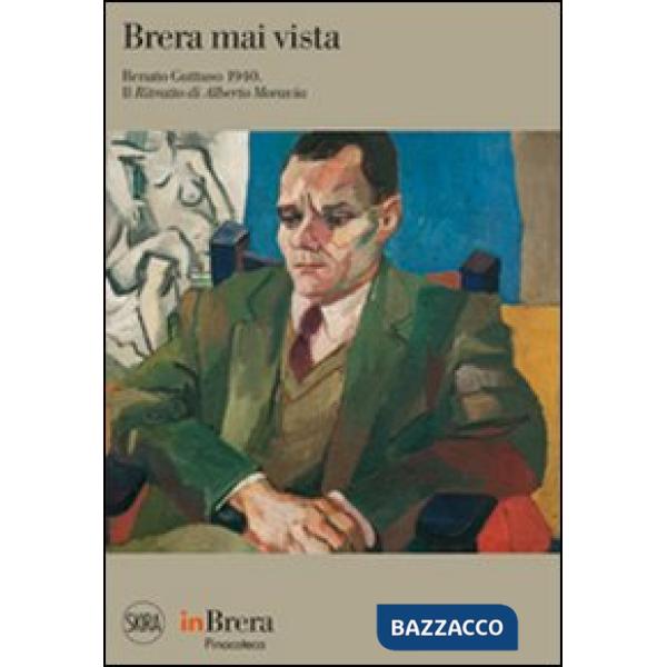 Brera mai vista. Renato Guttuso 1940. Il ritratto di Alberto Moravia. Ediz. illu