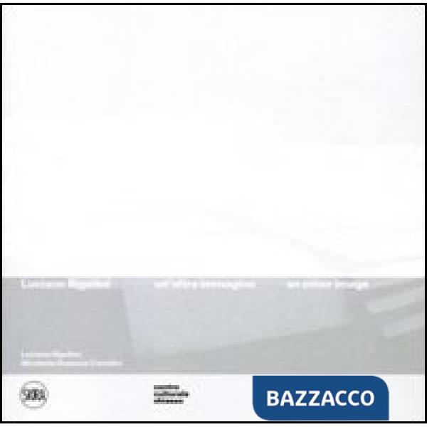 Luciano Rigolini. Un'altra immagine. Ediz. italiana e inglese