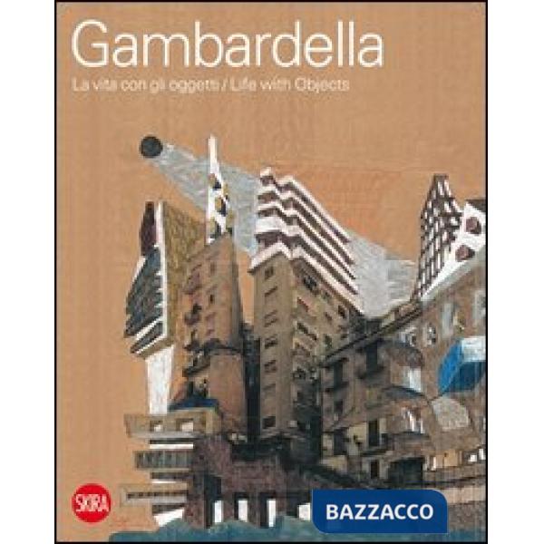 Cherubino Gambardella. La vita con gli oggetti. Ediz. italiana e inglese