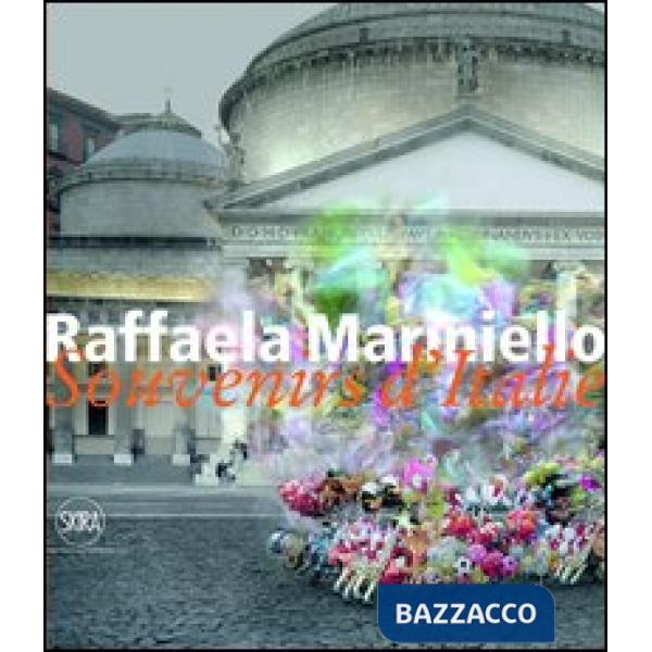 Raffaela Mariniello. Souvenirs d'Italie 2006-2011. Ediz. italiana e inglese