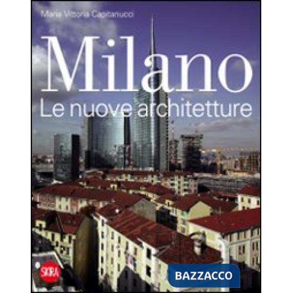 Milano. Le nuove architetture. Ediz. illustrata