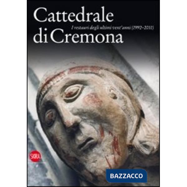 Cattedrale di Cremona. I restauri degli ultimi vent'anni (1992-2011). Ediz. illustrata
