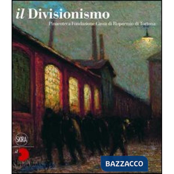 Divisionismo. Pinacoteca Fondazione Cassa di Risparmio di Tortona. Ediz. illustr