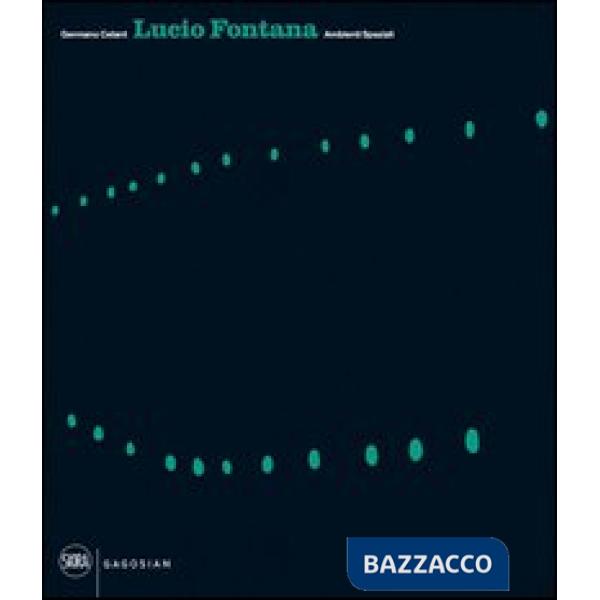 Lucio Fontana. Ambienti spaziali. Architecture, arts, environments. Ediz. inglese