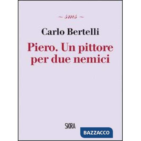 Piero. Un pittore per due nemici